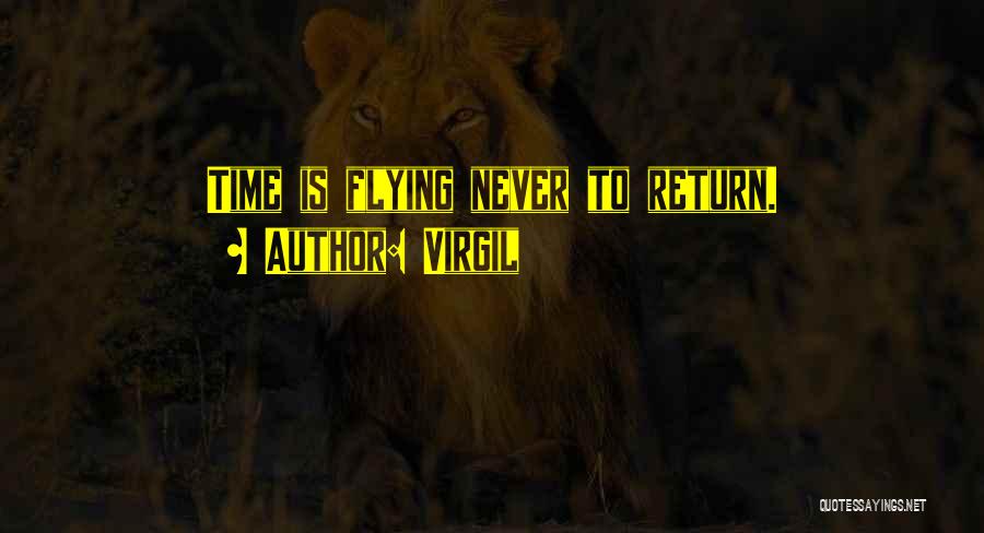 Virgil Quotes: Time Is Flying Never To Return.