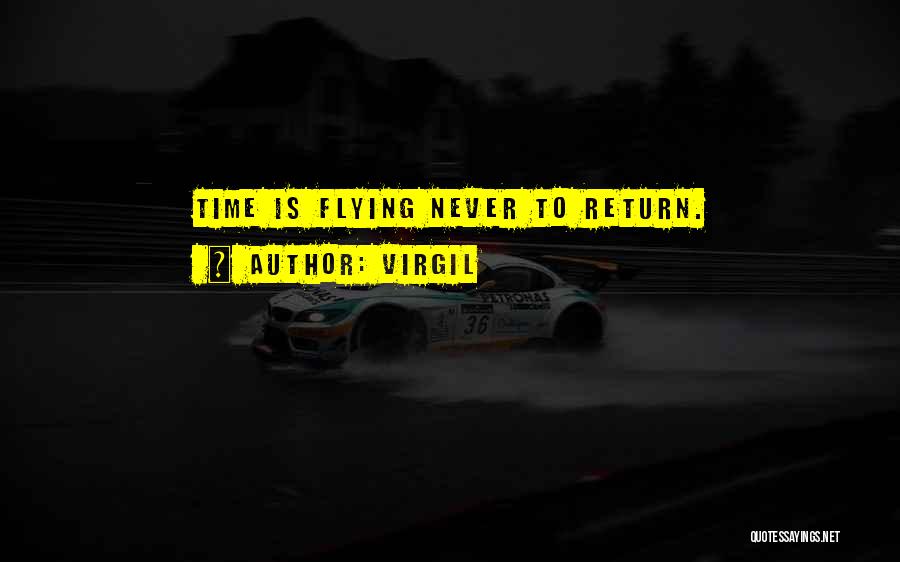 Virgil Quotes: Time Is Flying Never To Return.