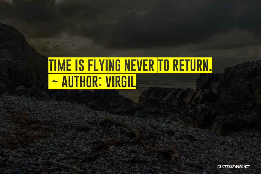 Virgil Quotes: Time Is Flying Never To Return.