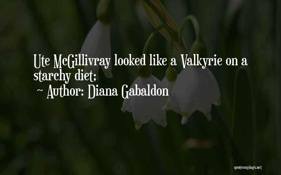 Diana Gabaldon Quotes: Ute Mcgillivray Looked Like A Valkyrie On A Starchy Diet;