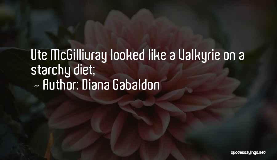 Diana Gabaldon Quotes: Ute Mcgillivray Looked Like A Valkyrie On A Starchy Diet;