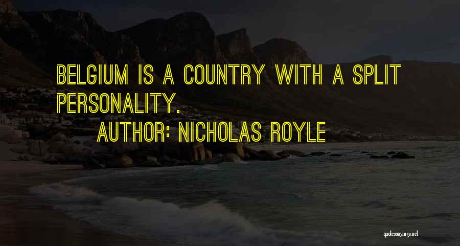 Nicholas Royle Quotes: Belgium Is A Country With A Split Personality.