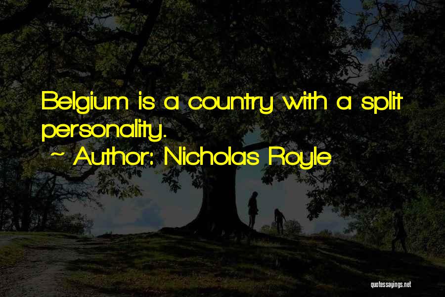 Nicholas Royle Quotes: Belgium Is A Country With A Split Personality.
