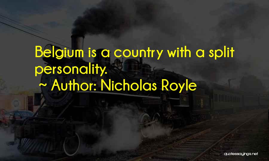 Nicholas Royle Quotes: Belgium Is A Country With A Split Personality.