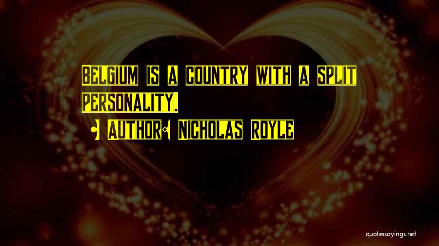 Nicholas Royle Quotes: Belgium Is A Country With A Split Personality.