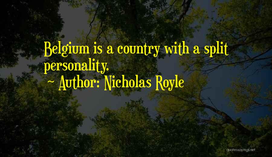 Nicholas Royle Quotes: Belgium Is A Country With A Split Personality.
