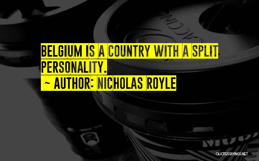 Nicholas Royle Quotes: Belgium Is A Country With A Split Personality.