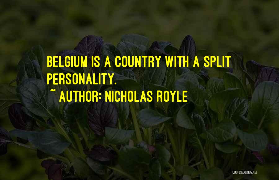 Nicholas Royle Quotes: Belgium Is A Country With A Split Personality.