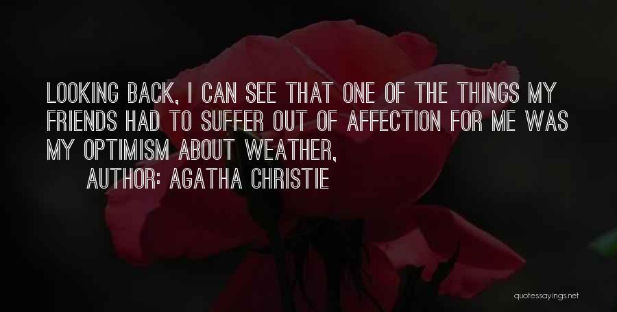 Agatha Christie Quotes: Looking Back, I Can See That One Of The Things My Friends Had To Suffer Out Of Affection For Me