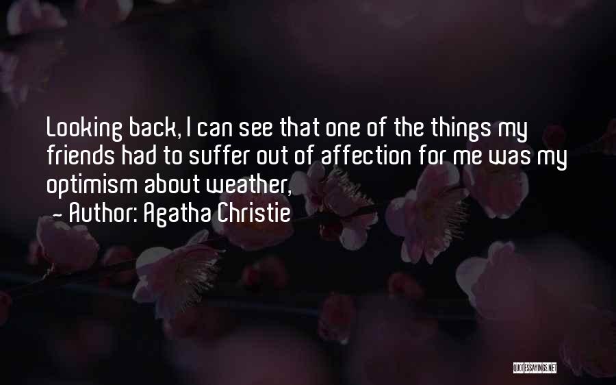 Agatha Christie Quotes: Looking Back, I Can See That One Of The Things My Friends Had To Suffer Out Of Affection For Me