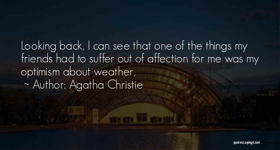 Agatha Christie Quotes: Looking Back, I Can See That One Of The Things My Friends Had To Suffer Out Of Affection For Me