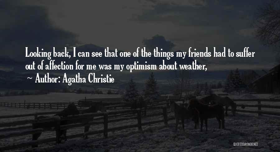 Agatha Christie Quotes: Looking Back, I Can See That One Of The Things My Friends Had To Suffer Out Of Affection For Me