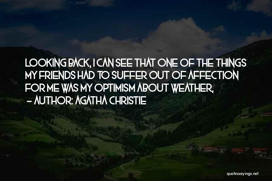 Agatha Christie Quotes: Looking Back, I Can See That One Of The Things My Friends Had To Suffer Out Of Affection For Me