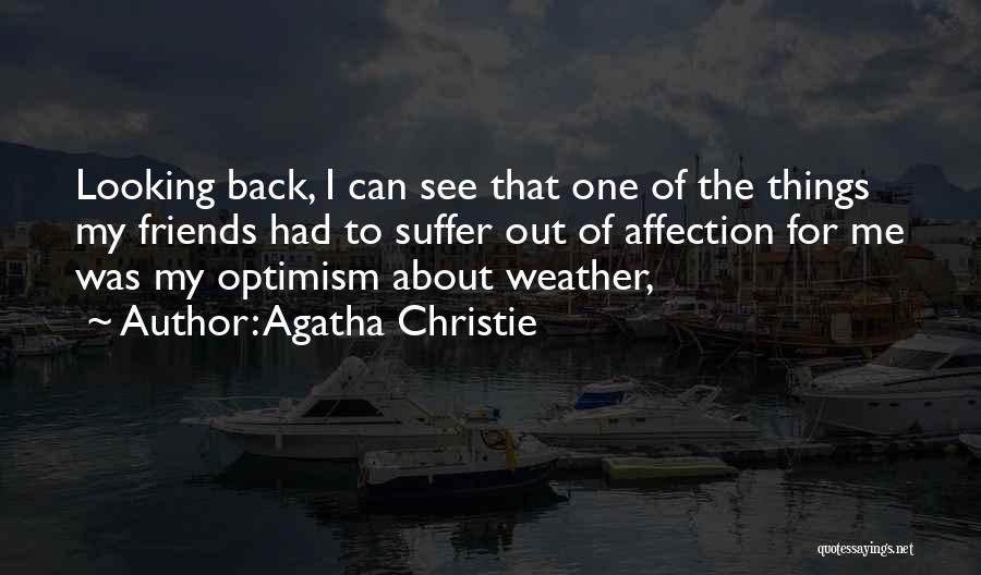 Agatha Christie Quotes: Looking Back, I Can See That One Of The Things My Friends Had To Suffer Out Of Affection For Me
