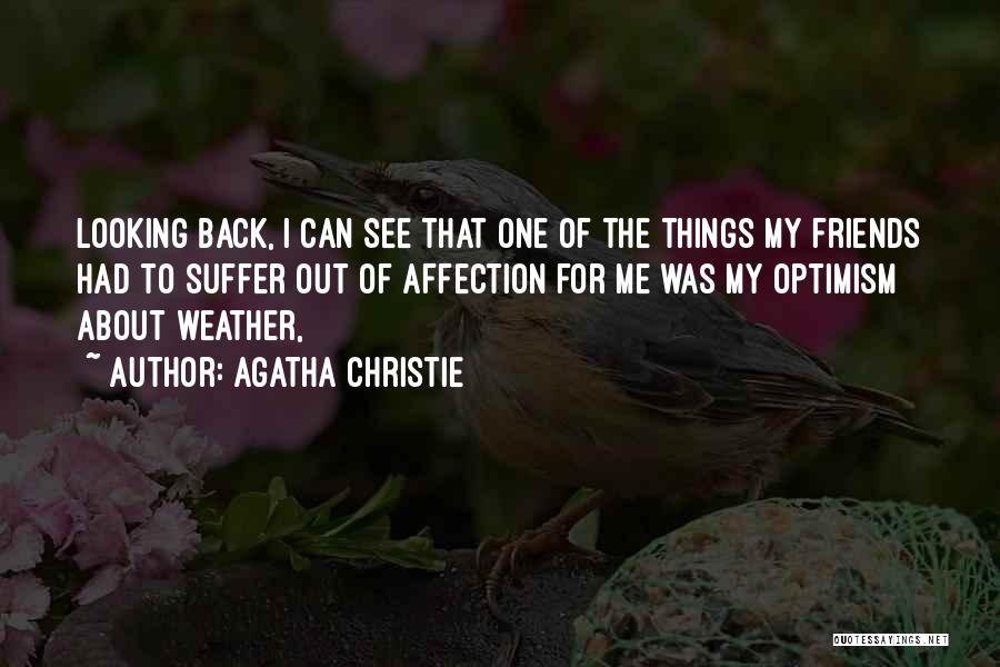 Agatha Christie Quotes: Looking Back, I Can See That One Of The Things My Friends Had To Suffer Out Of Affection For Me