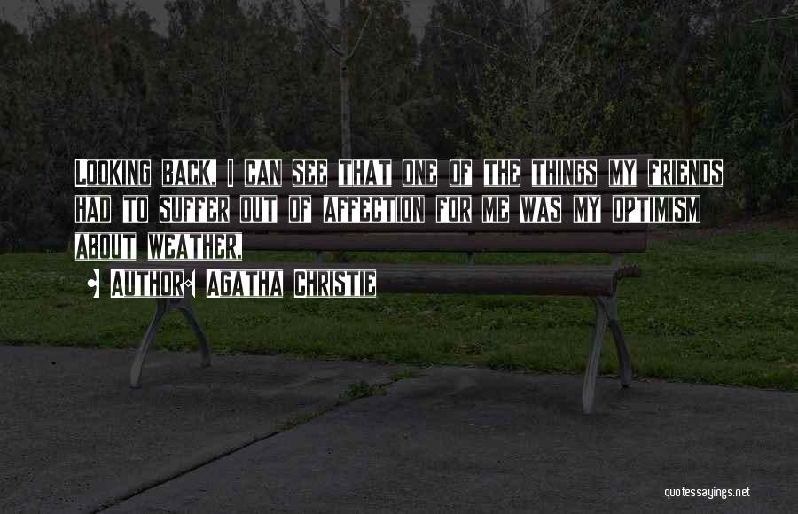 Agatha Christie Quotes: Looking Back, I Can See That One Of The Things My Friends Had To Suffer Out Of Affection For Me
