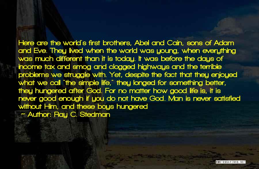 Ray C. Stedman Quotes: Here Are The World's First Brothers, Abel And Cain, Sons Of Adam And Eve. They Lived When The World Was