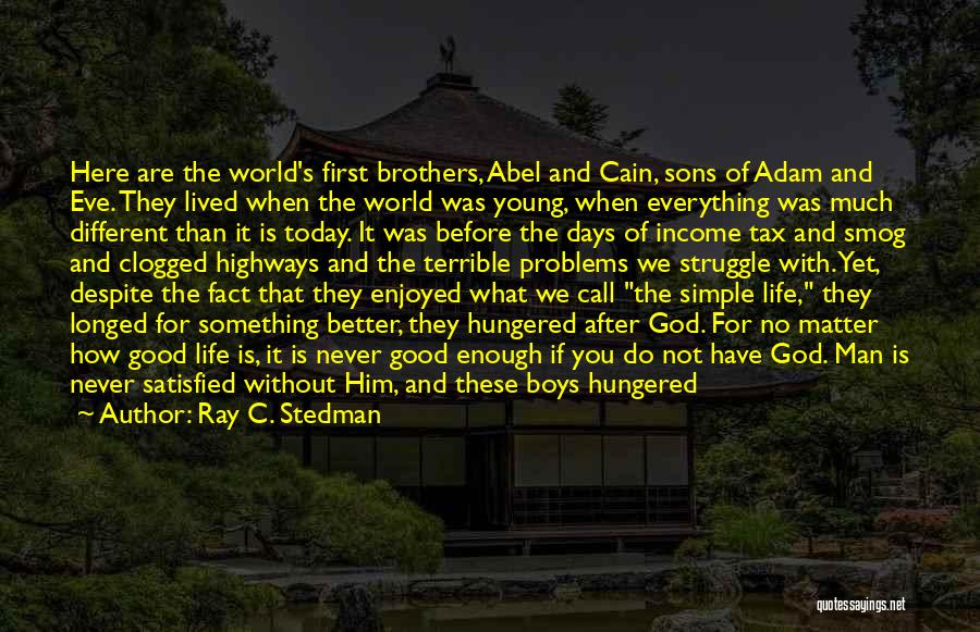 Ray C. Stedman Quotes: Here Are The World's First Brothers, Abel And Cain, Sons Of Adam And Eve. They Lived When The World Was