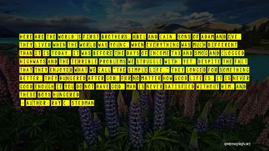 Ray C. Stedman Quotes: Here Are The World's First Brothers, Abel And Cain, Sons Of Adam And Eve. They Lived When The World Was