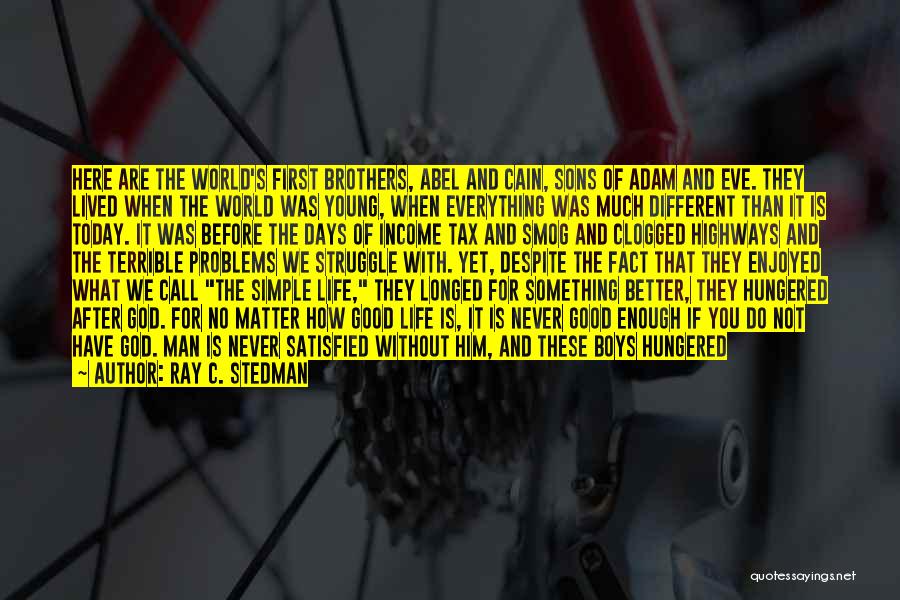 Ray C. Stedman Quotes: Here Are The World's First Brothers, Abel And Cain, Sons Of Adam And Eve. They Lived When The World Was