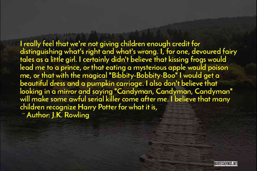 J.K. Rowling Quotes: I Really Feel That We're Not Giving Children Enough Credit For Distinguishing What's Right And What's Wrong. I, For One,