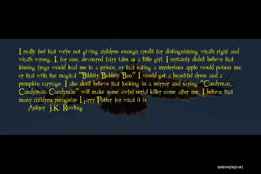 J.K. Rowling Quotes: I Really Feel That We're Not Giving Children Enough Credit For Distinguishing What's Right And What's Wrong. I, For One,