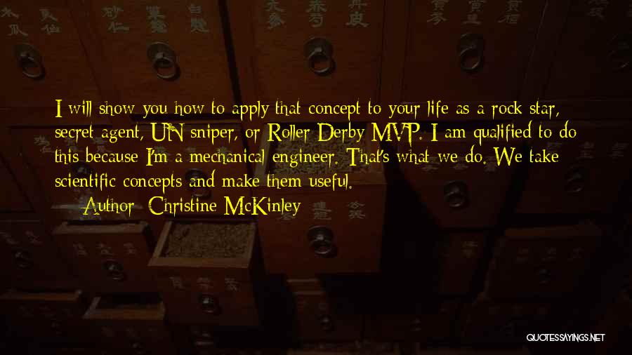 Christine McKinley Quotes: I Will Show You How To Apply That Concept To Your Life As A Rock Star, Secret Agent, Un Sniper,