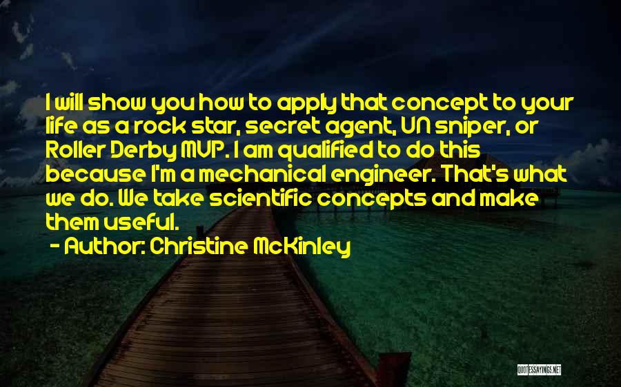 Christine McKinley Quotes: I Will Show You How To Apply That Concept To Your Life As A Rock Star, Secret Agent, Un Sniper,