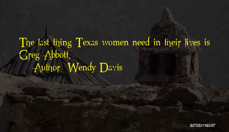 Wendy Davis Quotes: The Last Thing Texas Women Need In Their Lives Is Greg Abbott,