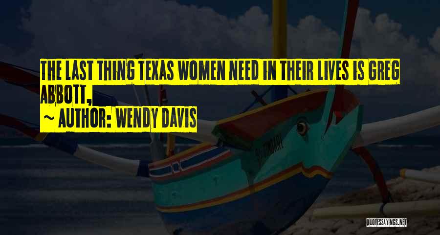 Wendy Davis Quotes: The Last Thing Texas Women Need In Their Lives Is Greg Abbott,