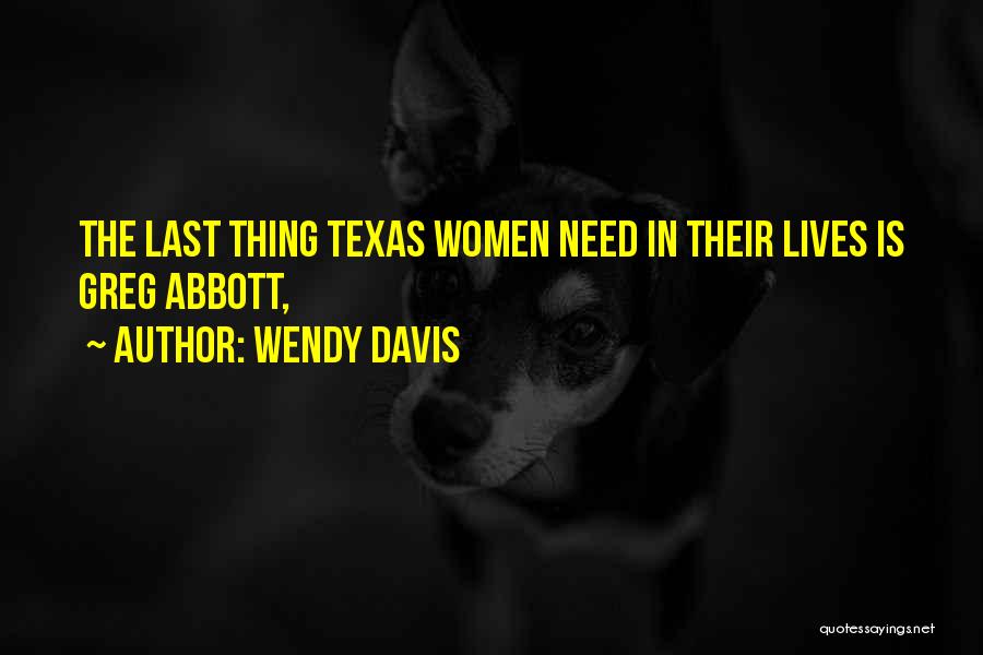 Wendy Davis Quotes: The Last Thing Texas Women Need In Their Lives Is Greg Abbott,