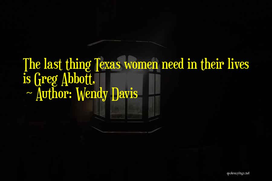 Wendy Davis Quotes: The Last Thing Texas Women Need In Their Lives Is Greg Abbott,