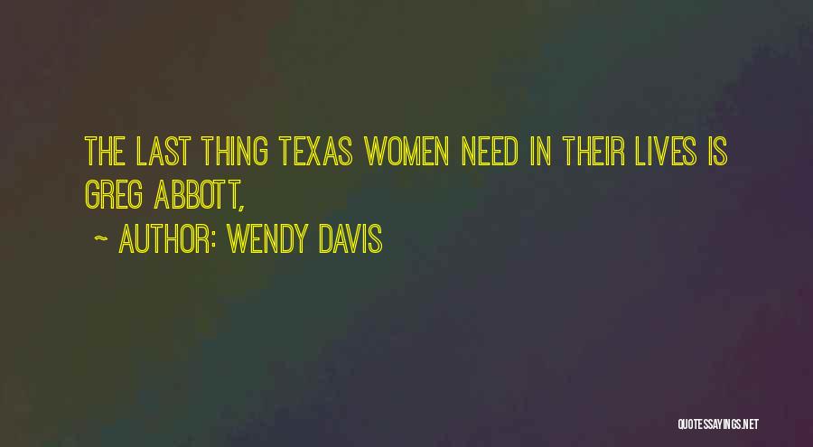 Wendy Davis Quotes: The Last Thing Texas Women Need In Their Lives Is Greg Abbott,