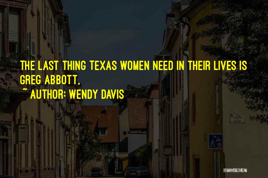 Wendy Davis Quotes: The Last Thing Texas Women Need In Their Lives Is Greg Abbott,