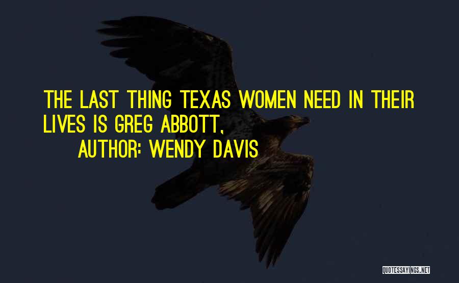 Wendy Davis Quotes: The Last Thing Texas Women Need In Their Lives Is Greg Abbott,