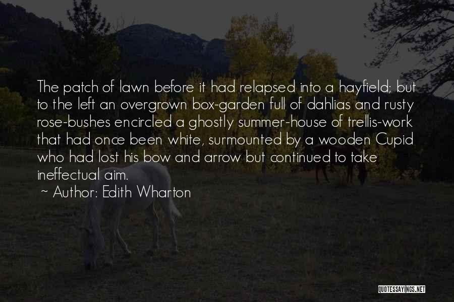 Edith Wharton Quotes: The Patch Of Lawn Before It Had Relapsed Into A Hayfield; But To The Left An Overgrown Box-garden Full Of