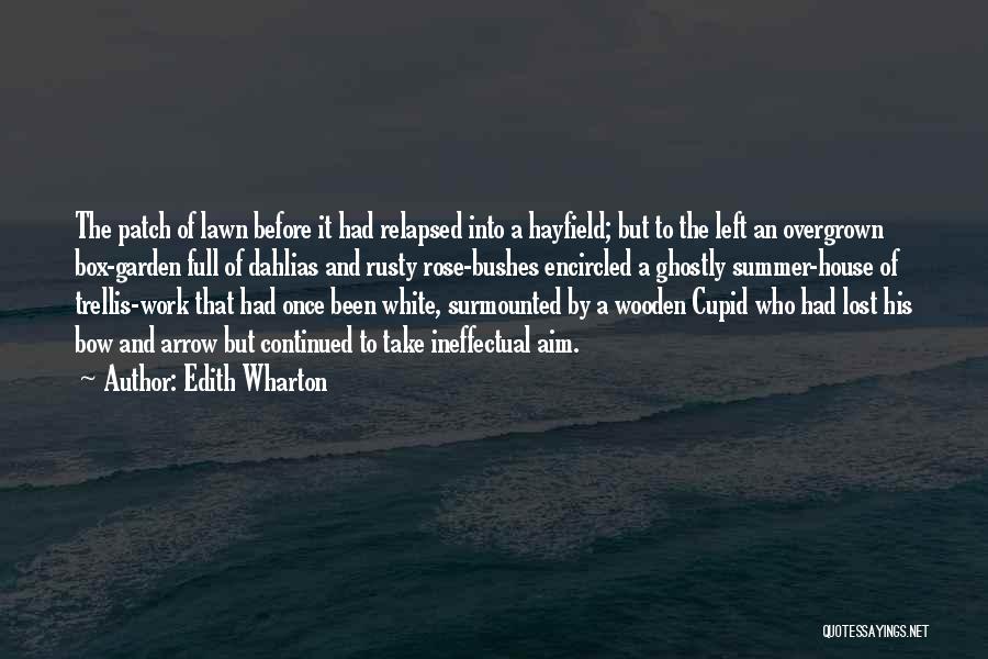 Edith Wharton Quotes: The Patch Of Lawn Before It Had Relapsed Into A Hayfield; But To The Left An Overgrown Box-garden Full Of