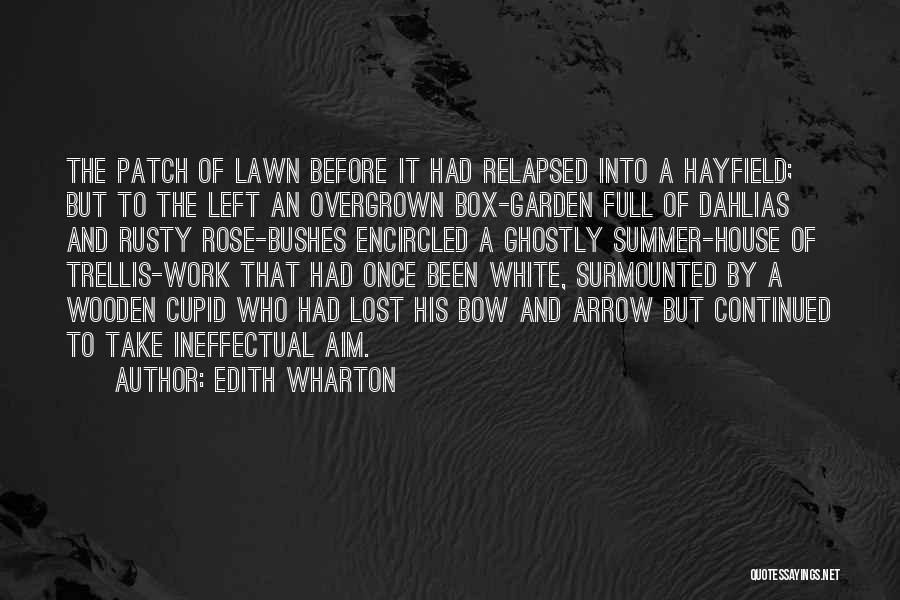 Edith Wharton Quotes: The Patch Of Lawn Before It Had Relapsed Into A Hayfield; But To The Left An Overgrown Box-garden Full Of