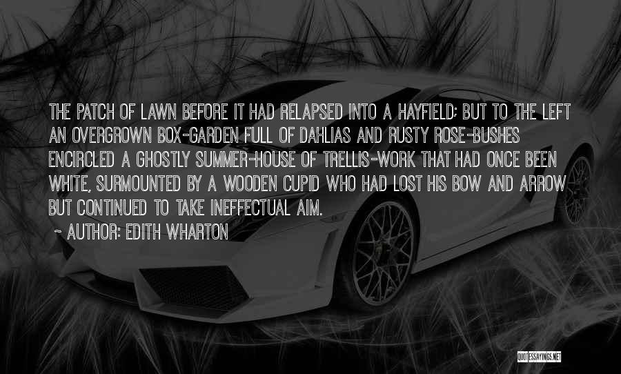 Edith Wharton Quotes: The Patch Of Lawn Before It Had Relapsed Into A Hayfield; But To The Left An Overgrown Box-garden Full Of