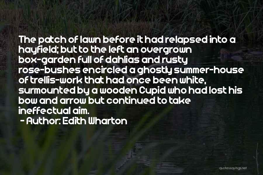 Edith Wharton Quotes: The Patch Of Lawn Before It Had Relapsed Into A Hayfield; But To The Left An Overgrown Box-garden Full Of