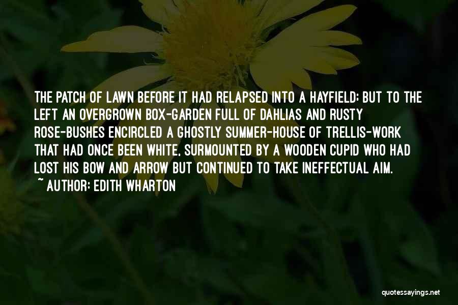 Edith Wharton Quotes: The Patch Of Lawn Before It Had Relapsed Into A Hayfield; But To The Left An Overgrown Box-garden Full Of