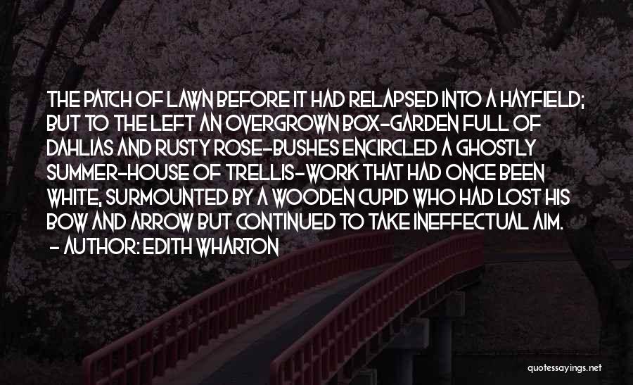 Edith Wharton Quotes: The Patch Of Lawn Before It Had Relapsed Into A Hayfield; But To The Left An Overgrown Box-garden Full Of