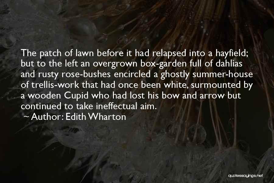 Edith Wharton Quotes: The Patch Of Lawn Before It Had Relapsed Into A Hayfield; But To The Left An Overgrown Box-garden Full Of