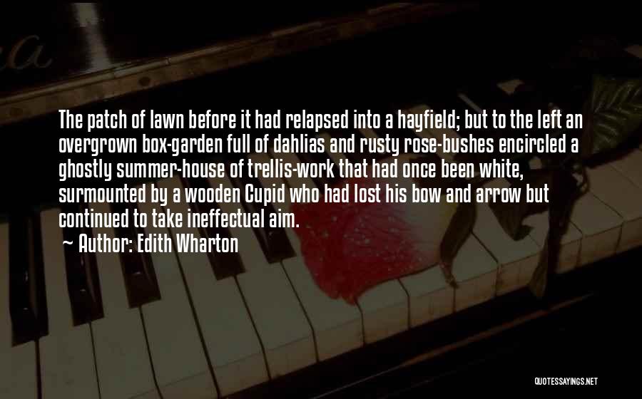 Edith Wharton Quotes: The Patch Of Lawn Before It Had Relapsed Into A Hayfield; But To The Left An Overgrown Box-garden Full Of