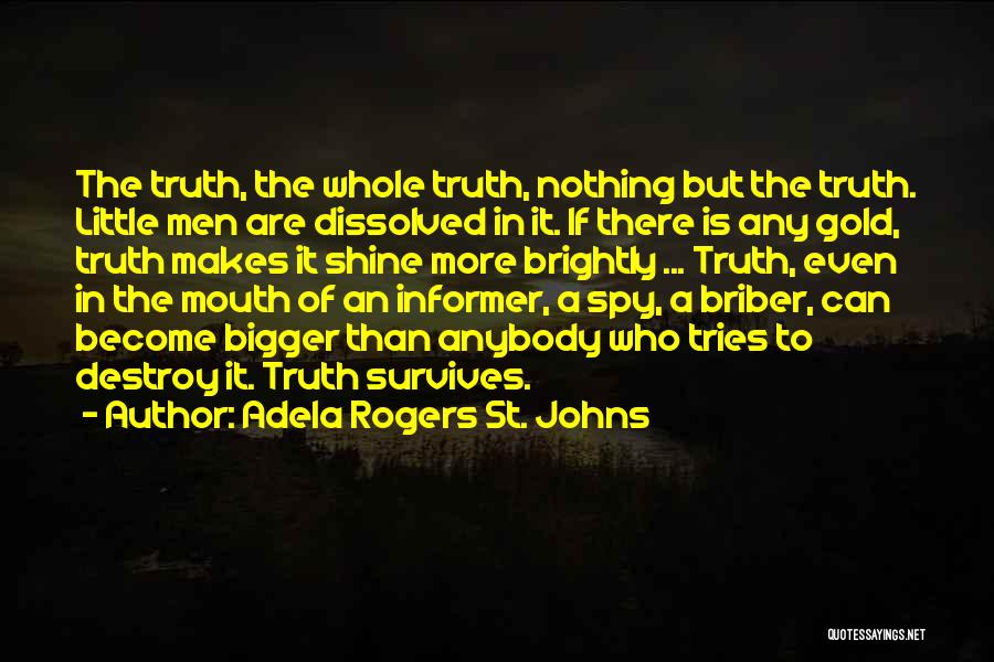 Adela Rogers St. Johns Quotes: The Truth, The Whole Truth, Nothing But The Truth. Little Men Are Dissolved In It. If There Is Any Gold,