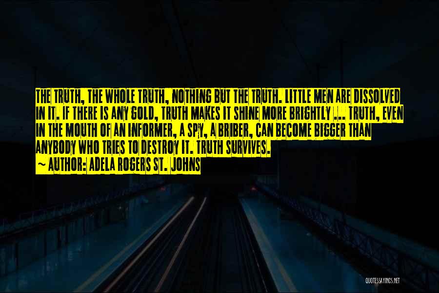 Adela Rogers St. Johns Quotes: The Truth, The Whole Truth, Nothing But The Truth. Little Men Are Dissolved In It. If There Is Any Gold,
