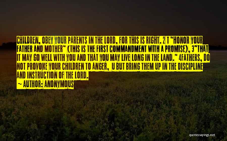 Anonymous Quotes: Children, Obey Your Parents In The Lord, For This Is Right. 2 T Honor Your Father And Mother (this Is