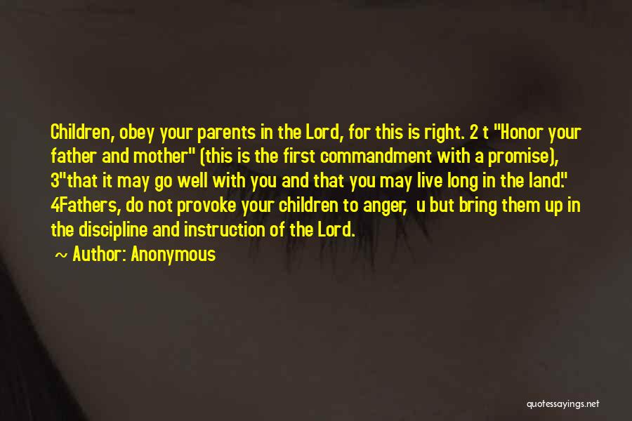 Anonymous Quotes: Children, Obey Your Parents In The Lord, For This Is Right. 2 T Honor Your Father And Mother (this Is