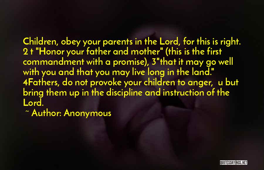 Anonymous Quotes: Children, Obey Your Parents In The Lord, For This Is Right. 2 T Honor Your Father And Mother (this Is