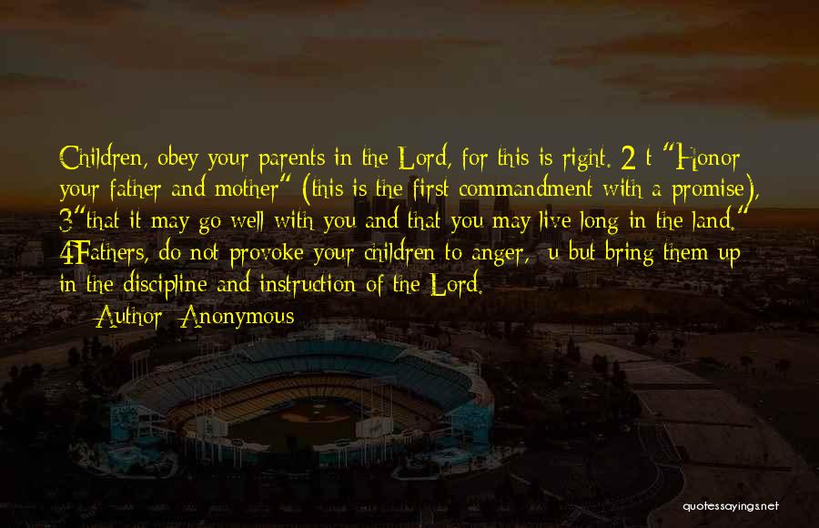 Anonymous Quotes: Children, Obey Your Parents In The Lord, For This Is Right. 2 T Honor Your Father And Mother (this Is